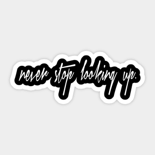Never stop looking up Sticker